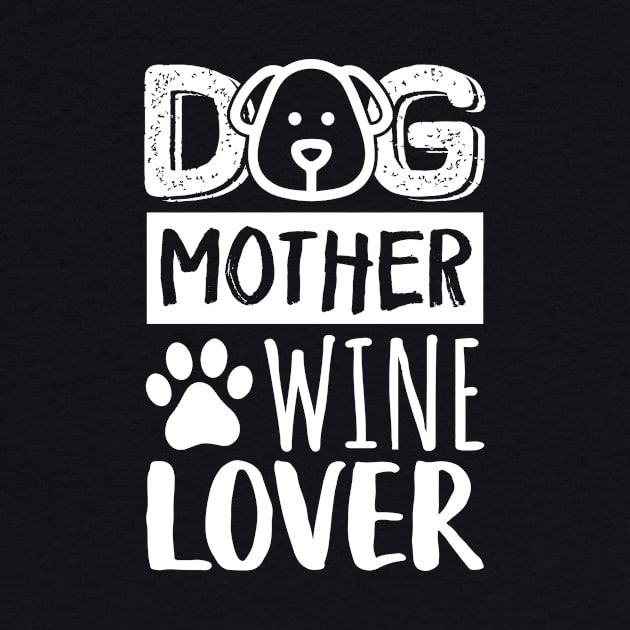 Dog Mother Wine Lover by creativeshirtdesigner